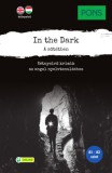 Klett PONS In the Dark - A sötétben - Kétnyelvű krimik az angol nyelvtanuláshoz