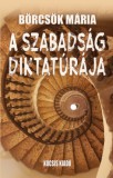 Kocsis Kiadó Börcsök Mária: A szabadság diktatúrája - könyv