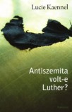 Koinónia Kaennel, Lucie: Antiszemita volt-e Luther? - könyv