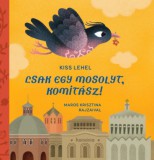 Koinónia Kiadó Kiss Lehel: Csak egy mosolyt, Komitász! - könyv
