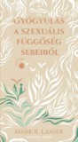 Koinónia Kiadó Laaser, Markr.: Gyógyulás a szexuális függőség sebeiből - könyv