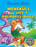 Kolibri Kiadó Geronimo Stilton: Menekülj, ha éhes a Poliposzaurusz! - könyv