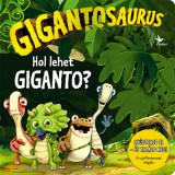 Kolibri Kiadó Gigantosaurus - Hol lehet Giganto?
