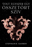 Kolibri Kiadó Stephanie Garber: Volt egyszer egy összetört szív - könyv