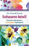 Könyv Guru Dr. Horváth Katalin: Sohasem késő! Életmód-változtatás a homeopátia segítségével - könyv