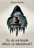 Könyv Guru Szepes Márton: Na de mi közük ehhez az isteneknek? - könyv