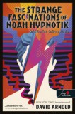 Könyvmolyképző Kiadó Kft. Arnold, David: The Strange Fascinations of Noah Hypnotik - Különös képzetek - könyv
