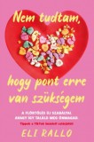 Könyvmolyképző Kiadó Kft. Eli Rallo: Nem tudtam, hogy pont erre van szükségem - könyv