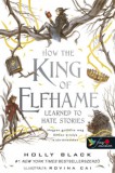 Könyvmolyképző Kiadó Kft. Holly Black: How the King of Elfhame Learned to Hate Stories - Hogyan gyűlölte meg Elfhon királya a történeteket - könyv