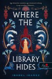 Könyvmolyképző Kiadó Kft. Isabel Ibanez: Where the Library Hides - A könyvtár rejteke - könyv
