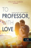 Könyvmolyképző Kiadó Kft. Kage, Linda: To Professor, with Love - Tanáromnak szeretettel - könyv