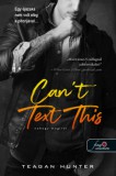 Könyvmolyképző Kiadó Kft. Teagan Hunter: Can't Text This - Nehogy megírd! - könyv