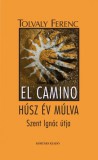 Kortárs Kiadó Tolvaly Ferenc: El Camino - Húsz év múlva - könyv