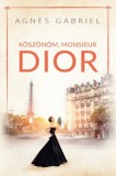 Kossuth Kiadó Agnès Gabriel: Köszönöm, monsieur Dior - könyv