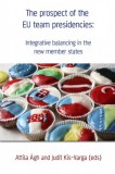Kossuth Kiadó Attila Ágh (ed) - Judit Kis-Varga (ed): The prospect of the EU team presidencies: Integrative balancing in the new member states - könyv