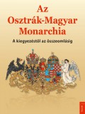Kossuth Kiadó Az Osztrák-Magyar Monarchia - A kiegyezéstől az összeomlásig