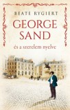 Kossuth Kiadó Beate Rygiert: George Sand és a szerelem nyelve - könyv