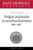 Kossuth Kiadó Deák Ágnes: Neoabszolutizmus és kiegyezés 1849-1867 - könyv