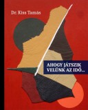 Kossuth Kiadó Dr. Kiss Tamás: Ahogy játszik velünk az idő... - könyv