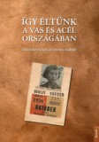 Kossuth Kiadó Feldmár András: Így éltünk a vas és acél országában (56-os fotóalbum) - könyv