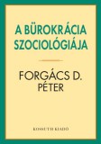 Kossuth Kiadó Forgács D. Péter: A bürokrácia szociológiája - könyv