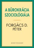 Kossuth Kiadó Forgács D. Péter: A bürokrácia szociológiája - könyv
