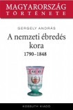 Kossuth Kiadó Gergely András: A nemzeti ébredés kora 1790-1848 - könyv