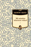 Kossuth Kiadó Karinthy Frigyes: Mi minden lehettem volna? - könyv