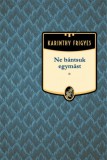 Kossuth Kiadó Karinthy Frigyes: Ne bántsuk egymást - könyv