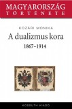 Kossuth Kiadó Kozári Mónika: A dualizmus kora 1868-1914 - könyv