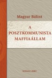 Kossuth Kiadó Magyar Bálint: A posztkommunista maffiaállam - könyv