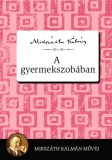 Kossuth Kiadó Mikszáth Kálmán: A gyermekszobában - könyv