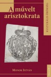 Kossuth Kiadó Monok István: A művelt arisztokrata - könyv