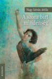 Kossuth Kiadó Nagy István Attila: A szóra bírt mindenség - könyv