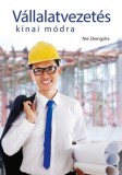 Kossuth Kiadó Nie Shengzhe: Vállalatvezetés kínai módra - könyv