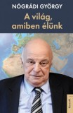 Kossuth Kiadó Nógrádi György: A világ, amiben élünk - könyv