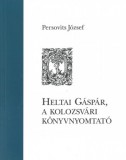 Kossuth Kiadó Persovits József: Heltai Gáspár, a kolozsvári könyvnyomtató - könyv