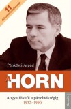 Kossuth Kiadó Pünkösti Árpád: A Horn - Angyalföldtől a pártelnökségig 1932-1990 - könyv