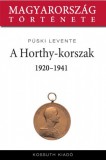 Kossuth Kiadó Püski Levente: A Horthy-korszak 1920-1941 - könyv