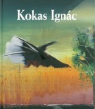 Kossuth Kiadó Rózsa Gyula: Kokas Ignác - könyv