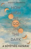 Kossuth Kiadó Sequoia Nagamatsu: How high we go in the dark - A sötétség határai - könyv