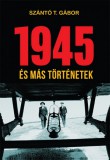 Kossuth Kiadó Szántó T. Gábor: 1945 és más történetek - könyv