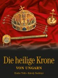 Kossuth Kiadó Tóth Endre; Szelényi Károly: Die Heilige Krone von Ungarn - könyv