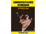 Kossuth Kiadó Zrt Dr. Kovács Lajos - Sorozatgyilkos nyomában - A Pándy-ügy
