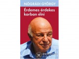 Kossuth Kiadó Zrt Nógrádi György - Érdemes érdekes korban élni