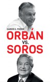 Közép- és Kelet-európai Történelem és Társadalom Kutatásáért Alapítvány G. Fodor Gábor: Orbán kontra Soros - Three Chapters on the Four-decade Duel Between Orbán and Soros - könyv