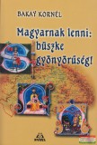 Kráter Műhely Egyesület Bakay Kornél - Magyarnak lenni: büszke gyönyörűség