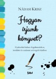 Krisz Nádasi Nádasi Krisz: HOGYAN ÍRJUNK KÖNYVET? - gyakorlati kalauz fogalmazáshoz, szakmai és irodalmi szövegek írásához - könyv