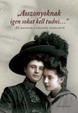 Kronosz Kiadó Ács Marianna (szerk.) - Czeferner Dóra (szerk.) - Pusztafalvi Henriette (szerk.) - Takács Zsuzsanna Mária (szerk.): Asszonyoknak igen sokat kell tudni…. Új kutatások a nőnevelés történetéről - könyv