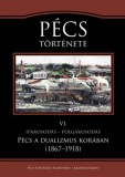 Kronosz Kiadó Kaposi Zoltán (szerk.) - Vonyó József (szerk.): Pécs története VI. Iparosodás – polgárosodás. Pécs a dualizmus korában (1867–1918) - könyv